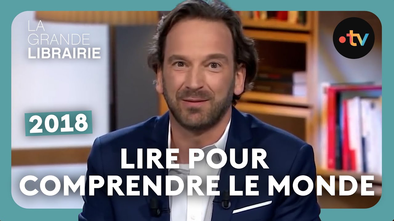 L’importance de la lecture pour comprendre le monde – La Grande Librairie [2018]
