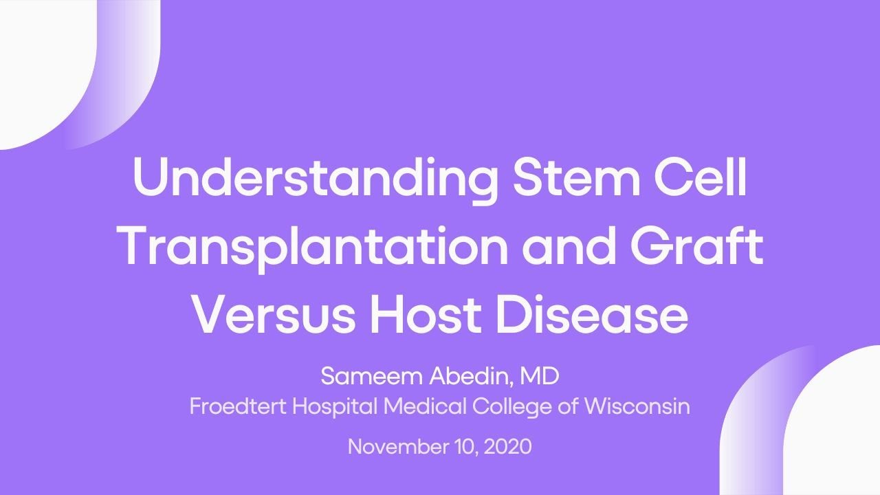 Understanding Stem Cell Transplantation and Graft Versus Host Disease | LRF Webinars