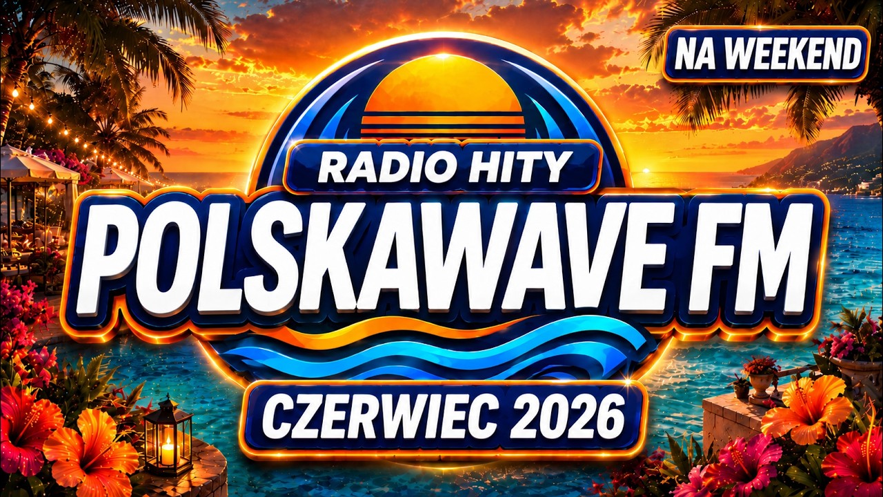 Radio Hity Na Weekend Czerwiec 2026 ☀️ PolskaWave FM | Letni Mix Polska