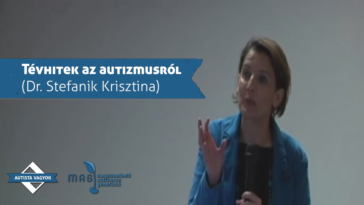 Tévhitek az autizmusról (Dr. Stefanik Krisztina előadása)