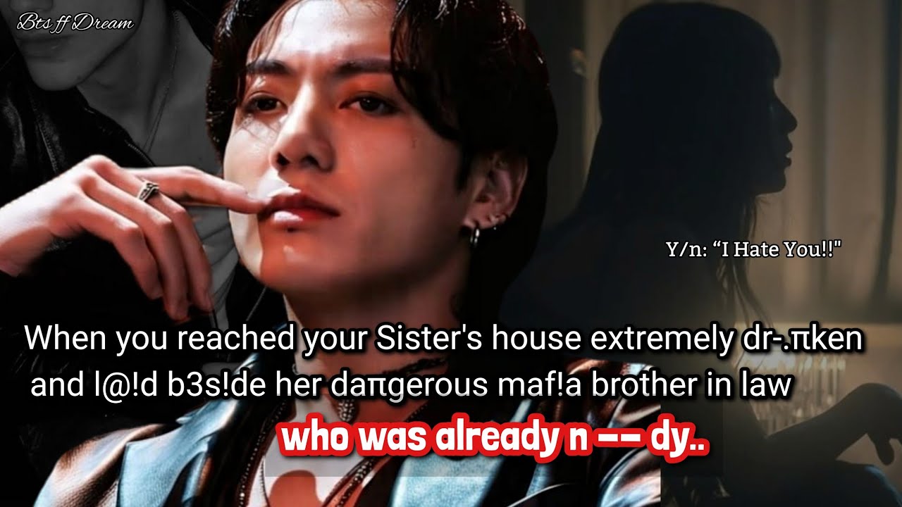 Jungkook ff When you went to stay at your sister's house but her mafia brother in law has anger..