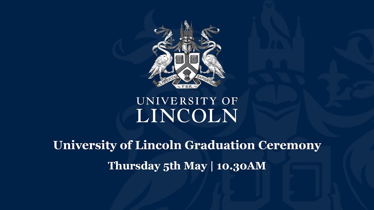 University of Lincoln Graduation Livestream | May 5 10.30AM