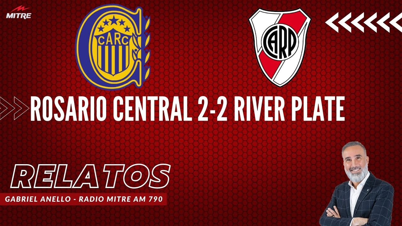 RELATOS - ROSARIO CENTRAL 2-2 RIVER PLATE (GABRIEL ANELLO - RADIO MITRE)