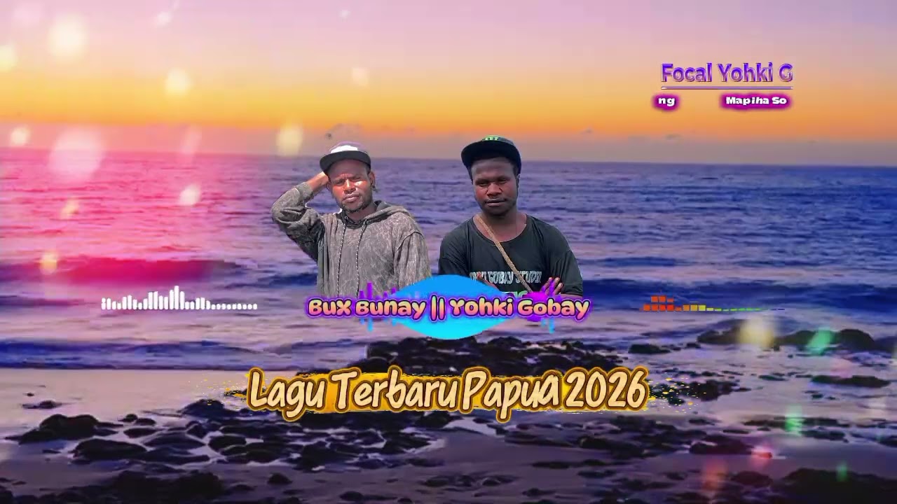 Lagu Terbaru Papua 2026 || Bux Bunay Yohki Gobay || Focal Yohki G Mapiha Song