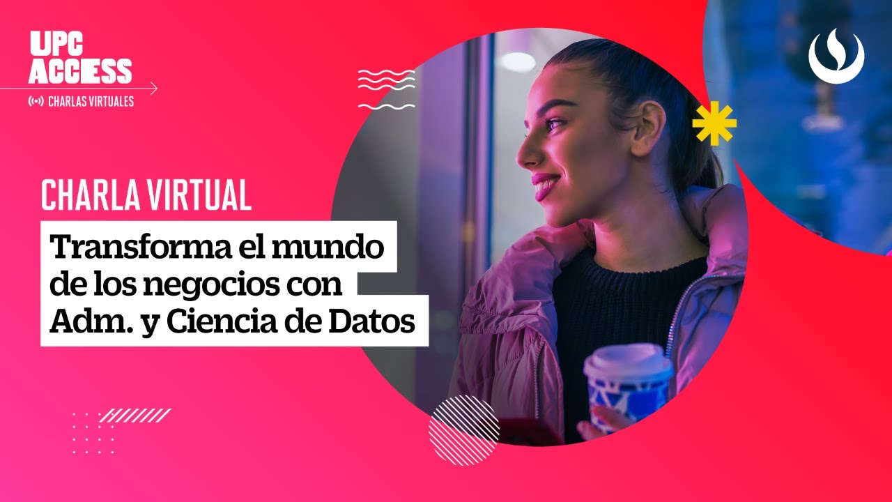 Transforma el mundo de los negocios con Adm. y Ciencia de Datos
