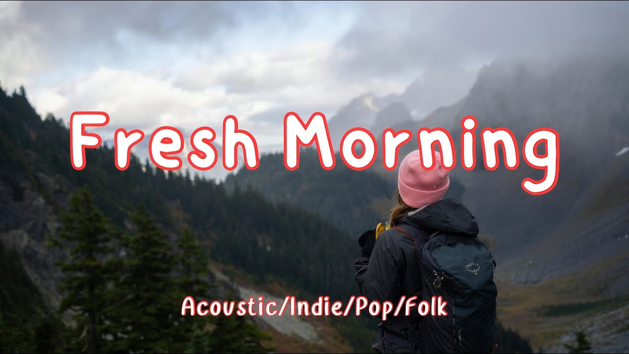 Fresh Morning ☕ Chill Acoustic/Indie /Pop/Folk Music Playlist