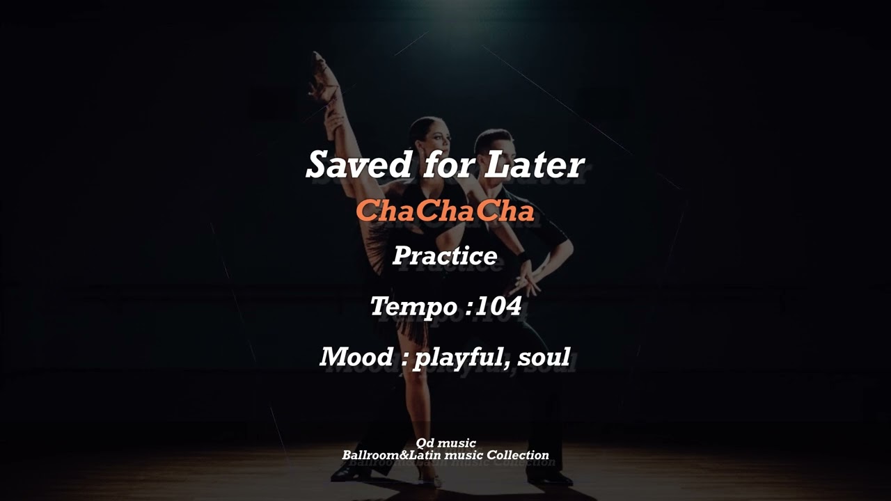 Saved for Later #chacha (Ballroom&Latin music Collection)
