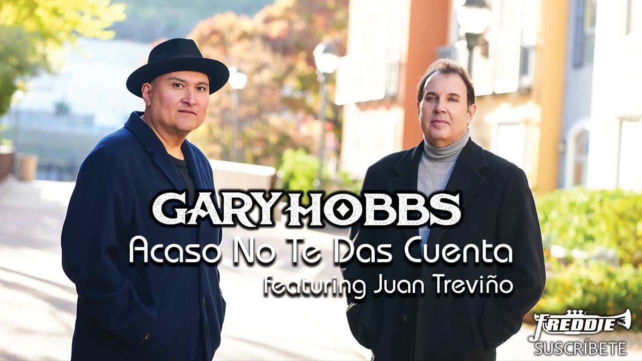 Gary Hobbs - Acaso No Te Das Cuenta featuring Juan Treviño (Official Video)
