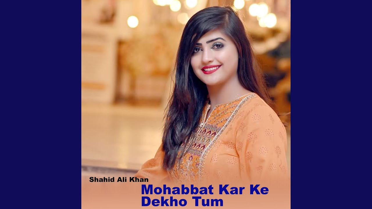 Mohabbat Kar Ke Dekho Tum