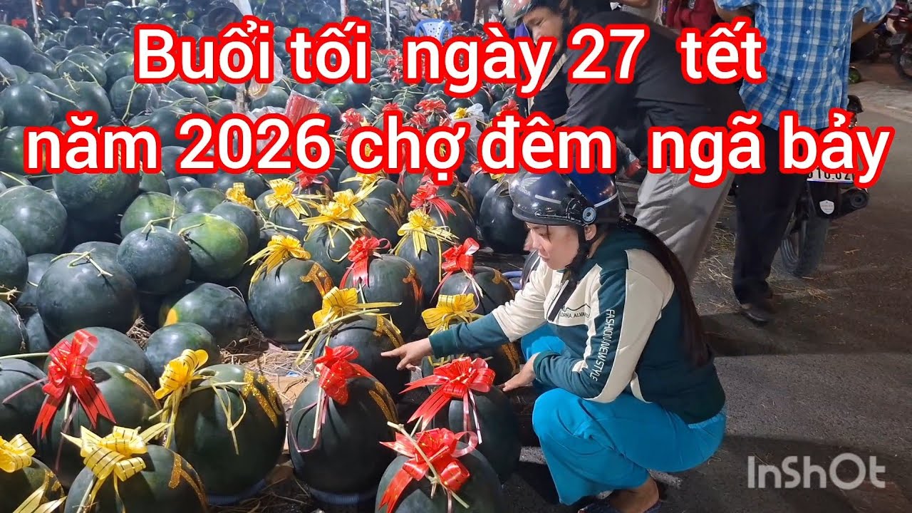Buổi tối  ngày 27  tết năm 2026 chợ đêm  ngã bảy