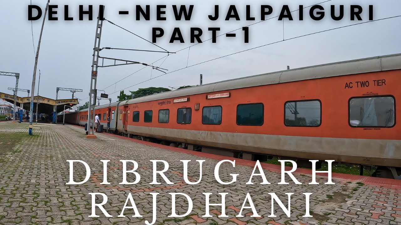 Delhi to New Jalpaiguri Journey in 20504 New Delhi Dibrugarh Rajdhani Express (via Moranhat)