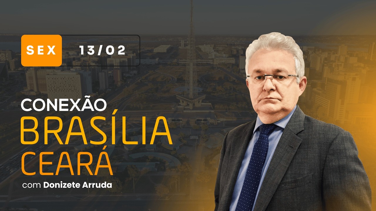 Conexão Brasília-Ceará, com Donizete Arruda | Sexta-feira (13/02/2026)
