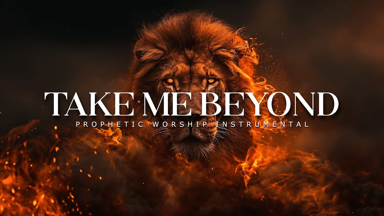 Take Me Beyond : Powerful Prophetic Worship Music