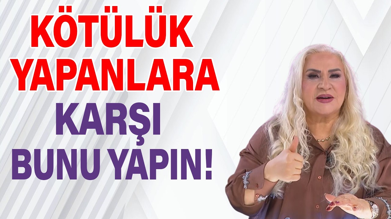 Kötülük Yapanlara Karşı Bunu Yapın