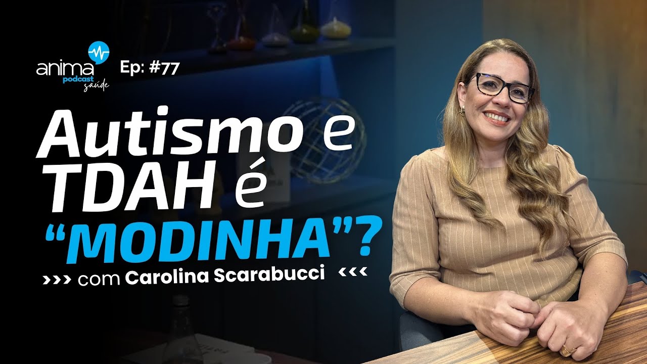 AUTISMO e TDAH: O segredo da neurodiverg&ecirc;ncia que a escola n&atilde;o v&ecirc; | Ep #77 | com Carolina Scarabucci