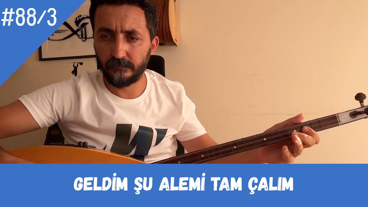 Ders 88/3 Geldim Şu Alemi Tam Çalım