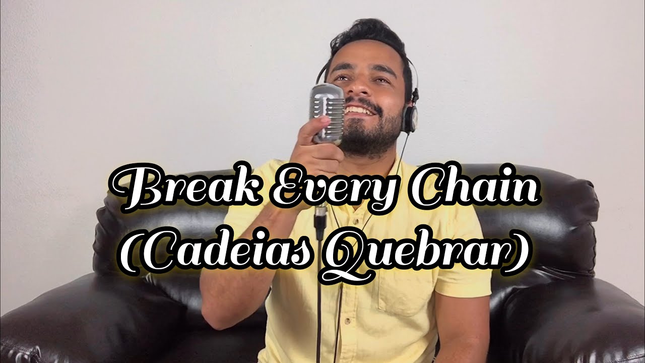 Gabriel Henrique - Break Every Chain (Cadeias Quebrar)