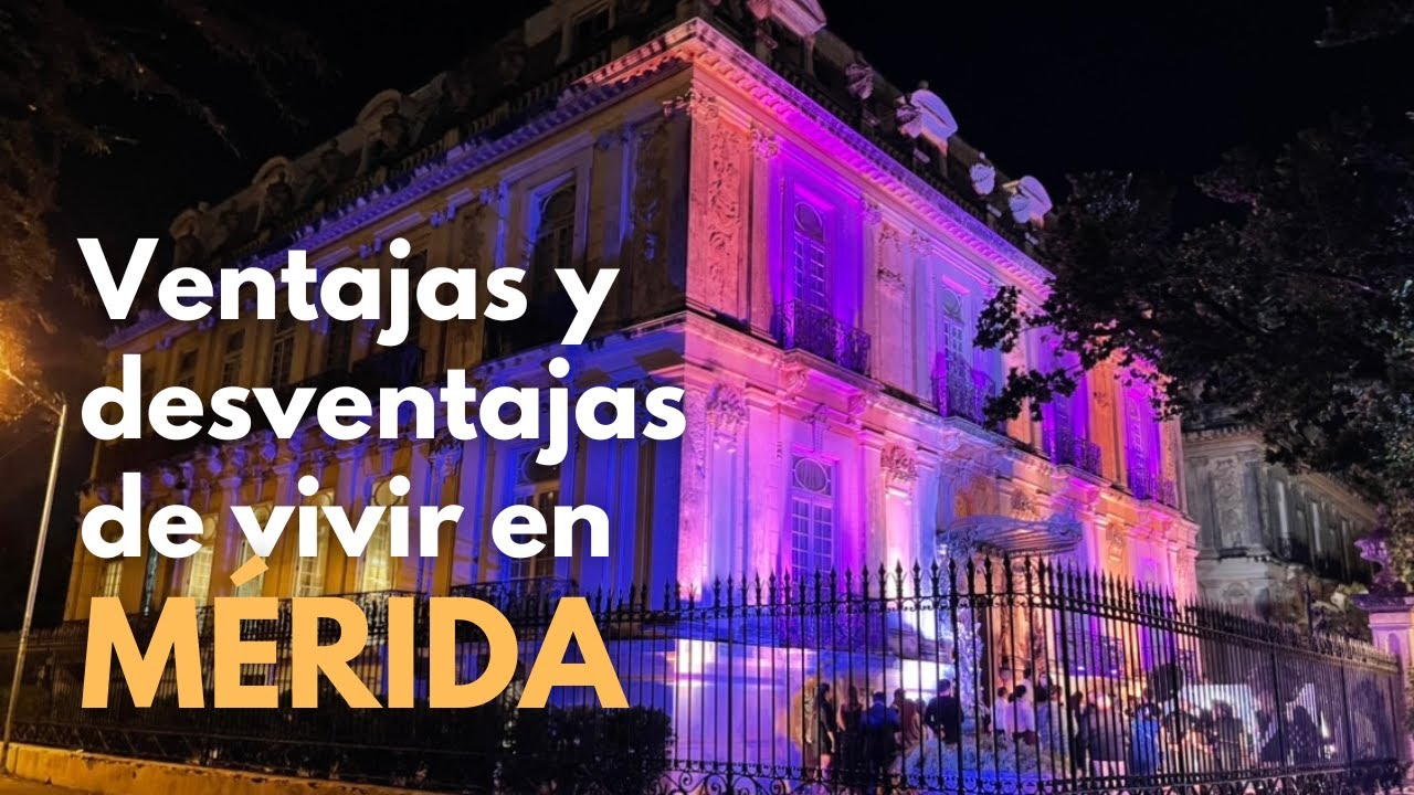 Ventajas y desventajas de VIVIR EN MERIDA