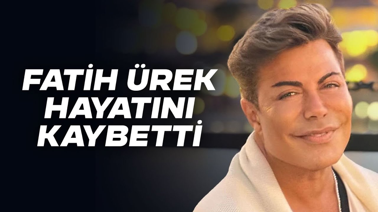 SON DAKİKA..... FATİH ÜREK  HAYATINI KAYBETTİ