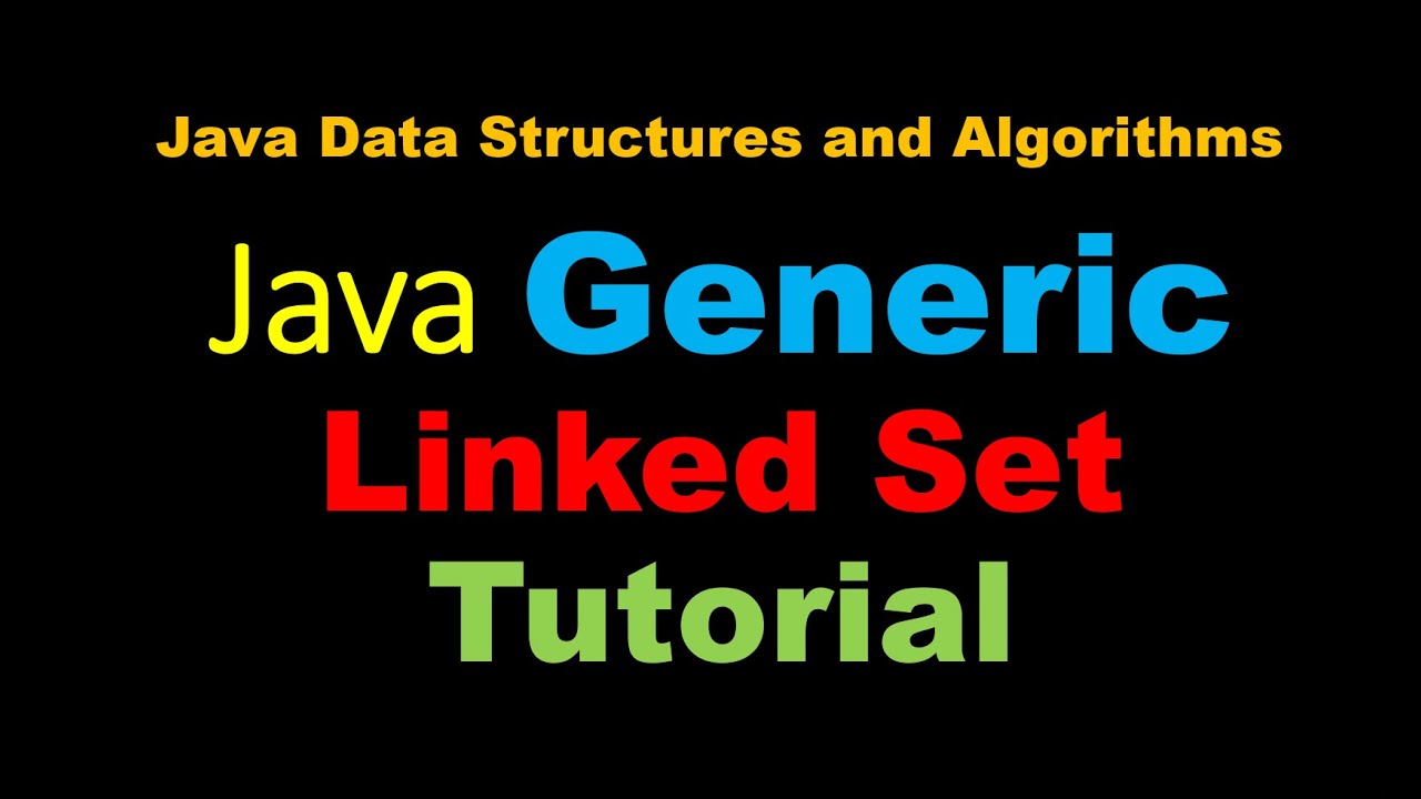 Java Generic Linked List Based Set Tutorial - Java Data Structures and Algorithms