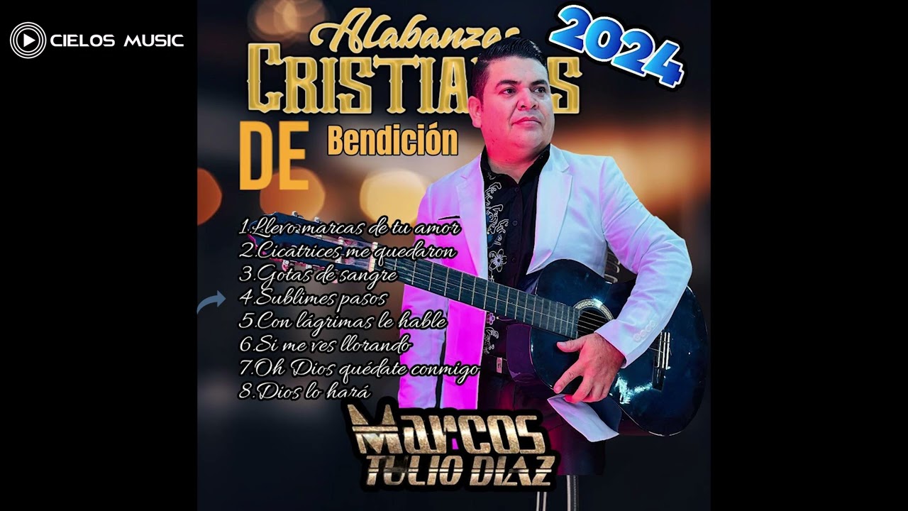 ALABANZAS CRISTIANAS DE BENDICION. CON MARCOS TULIO DIAZ