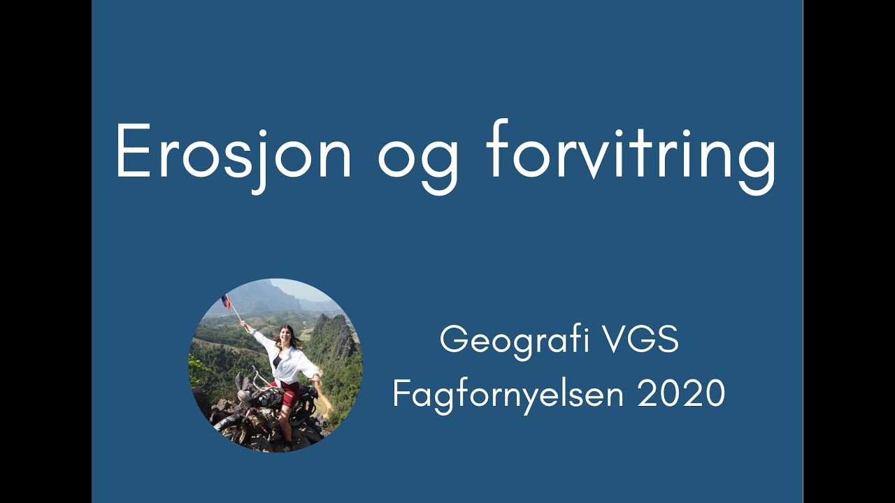 Geografi #10 Erosjon og forvitring