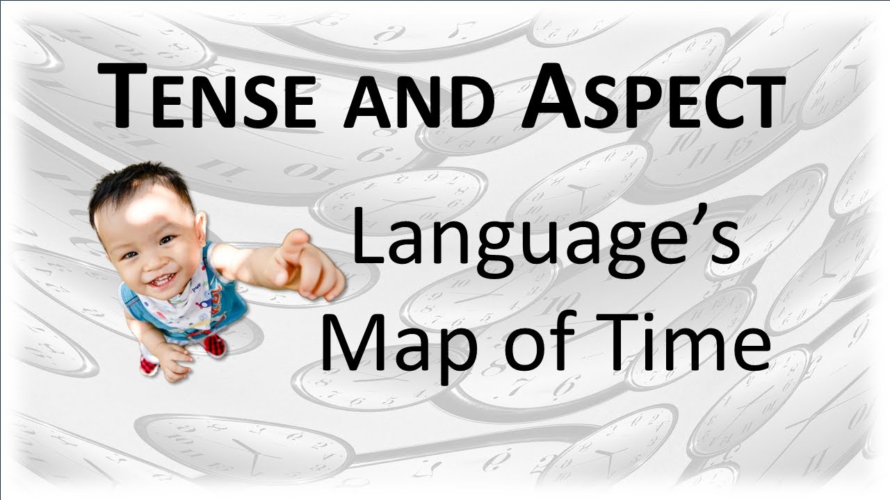 Tense & Aspect; Language's Map of Time