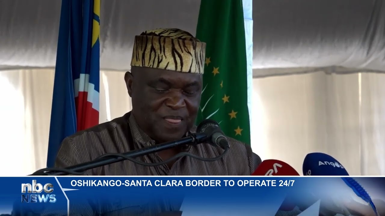 Oshikango-Santa Clara Border Post opens 24/7 - nbc