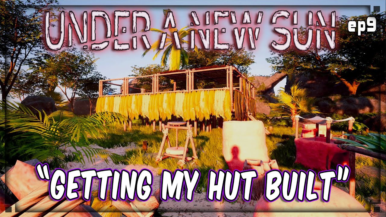 Under A New Sun - ep10  Getting My Hut Built.. -  Craft | Survival | Ocean