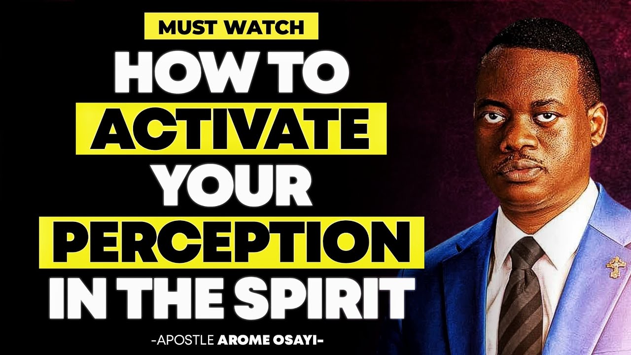 HOW TO ACTIVATE YOUR PERCEPTION IN THE SPIRIT  || APOSTLE AROME OSAYI