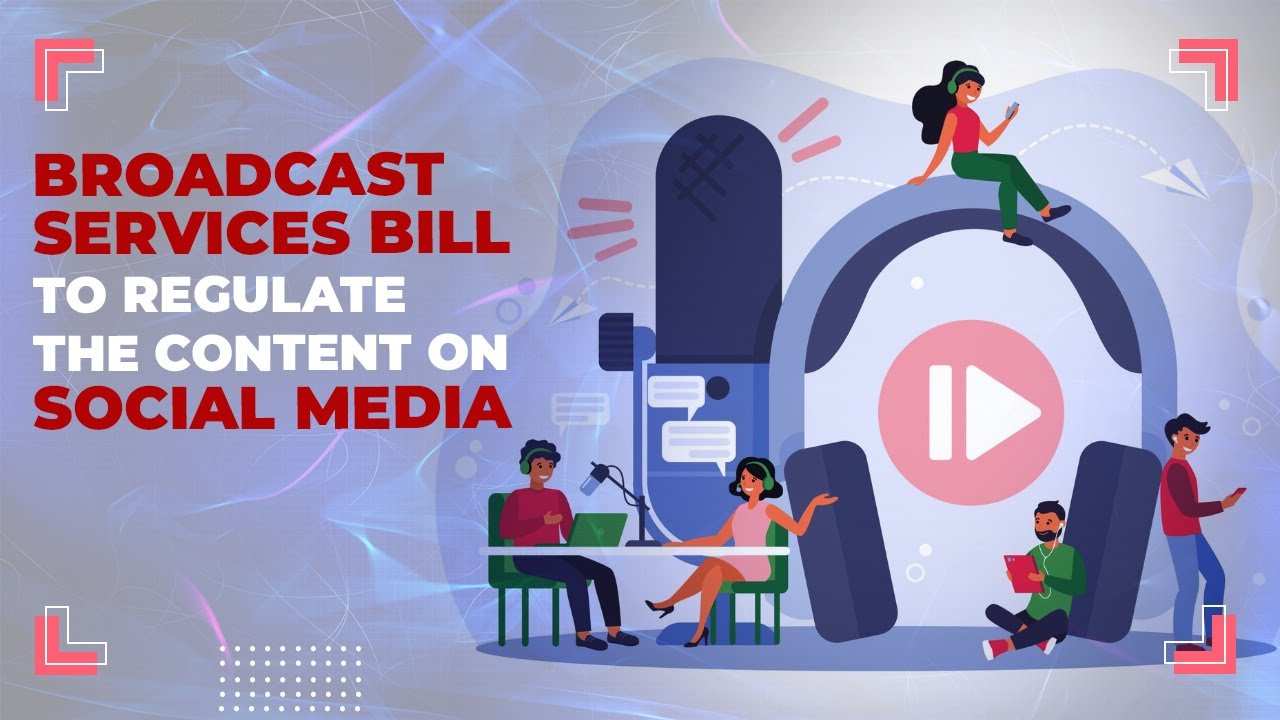 Broadcast Services Bill to regulate the content on social media