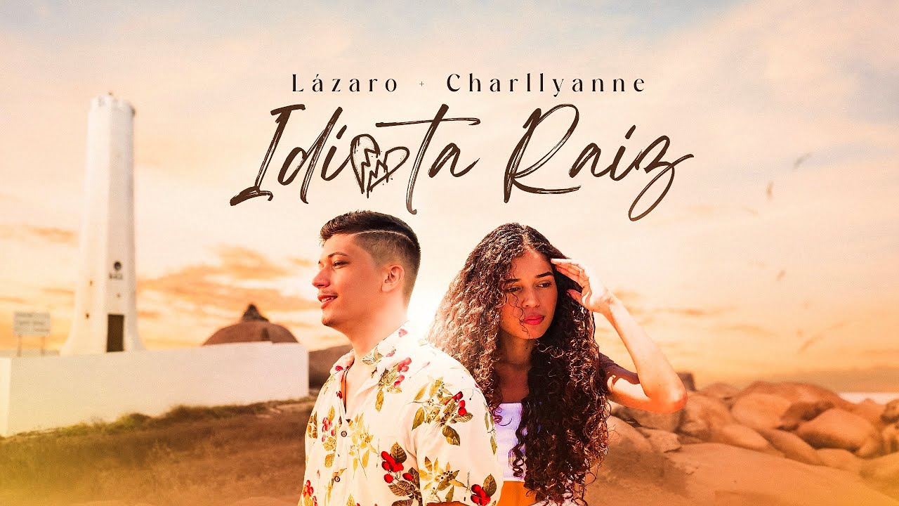 Idiota Raiz - L&aacute;zaro Souza & Charllyane Santos (Videoclipe Oficial)