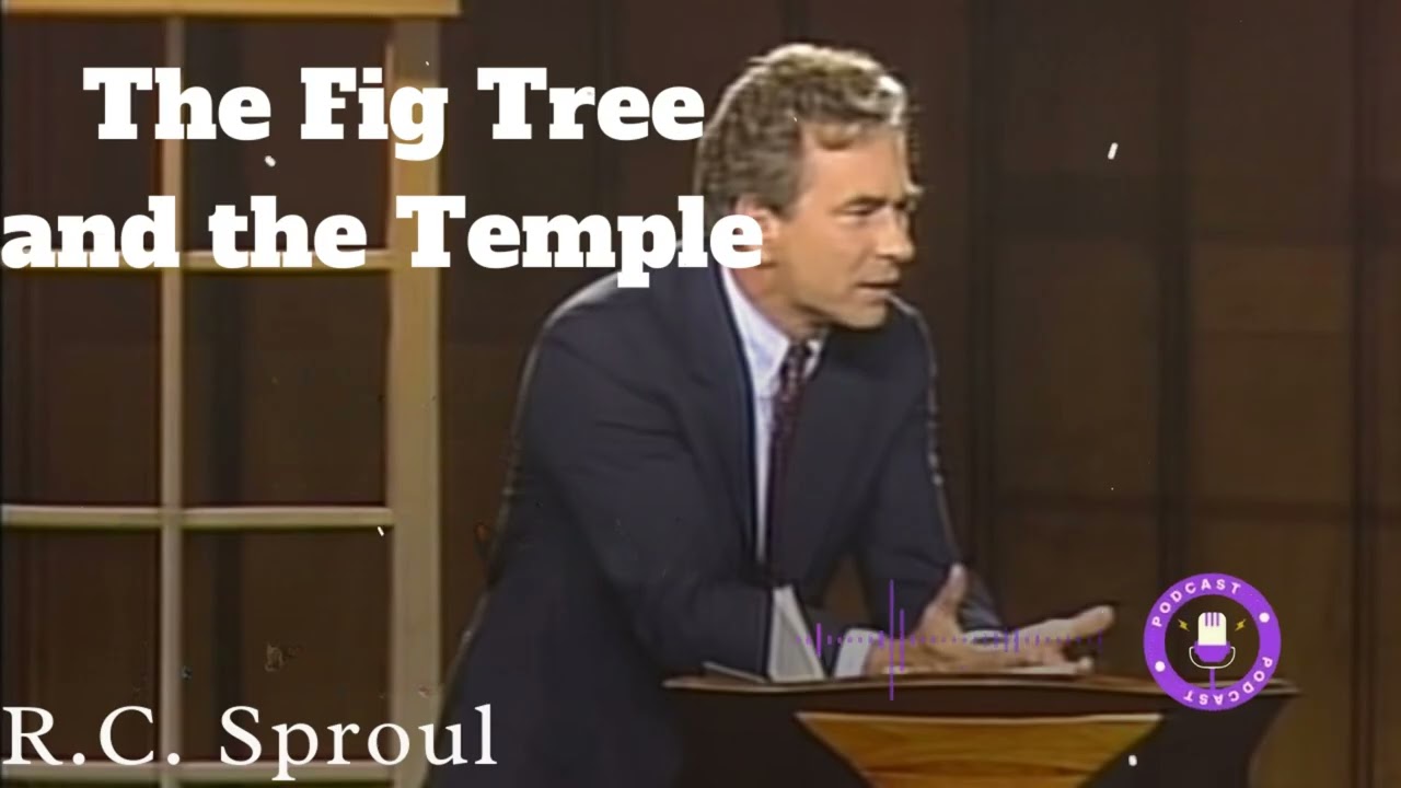 The Fig Tree and the Temple  - Ministério R.C. Sproul
