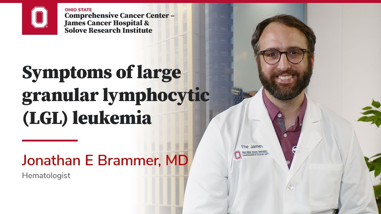 Symptoms of large granular lymphocytic (LGL) leukemia | OSUCCC &ndash; James