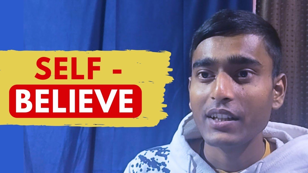 Self believe !! Self believe !! Self believe !!