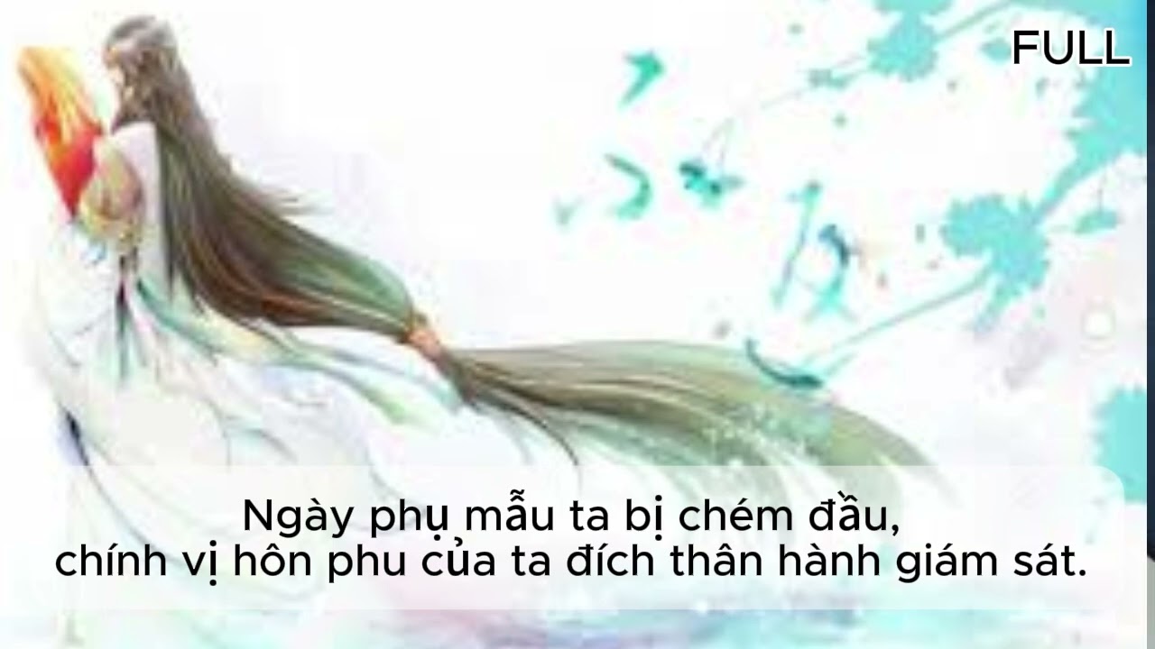 Ngày phụ mẫu ta bị chém đầu, chính là vị hôn phu của ta thân hành giám sát.