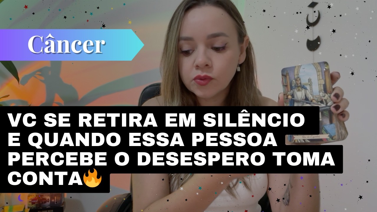 CÂNCER✨VC SE RETIRA EM SILÊNCIO E QUANDO ESSA PESSOA PERCEBE O DESESPERO TOMA CONTA🔥