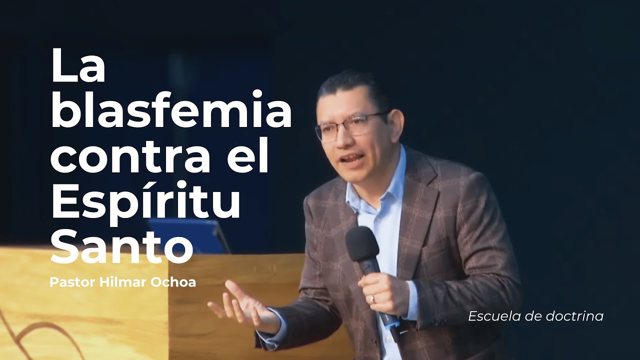 La blasfemia contra el Espíritu Santo | Pastor Hilmar Ochoa | Escuela De Doctrina