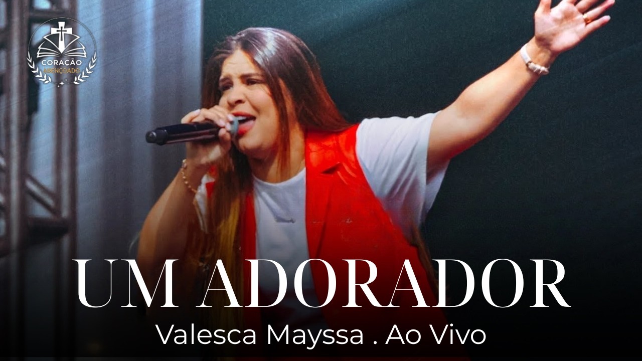Um Adorador - Valesca Mayssa ( Milhões de Visualizações ) Louvores Exclusivos Para O Coração, Letras