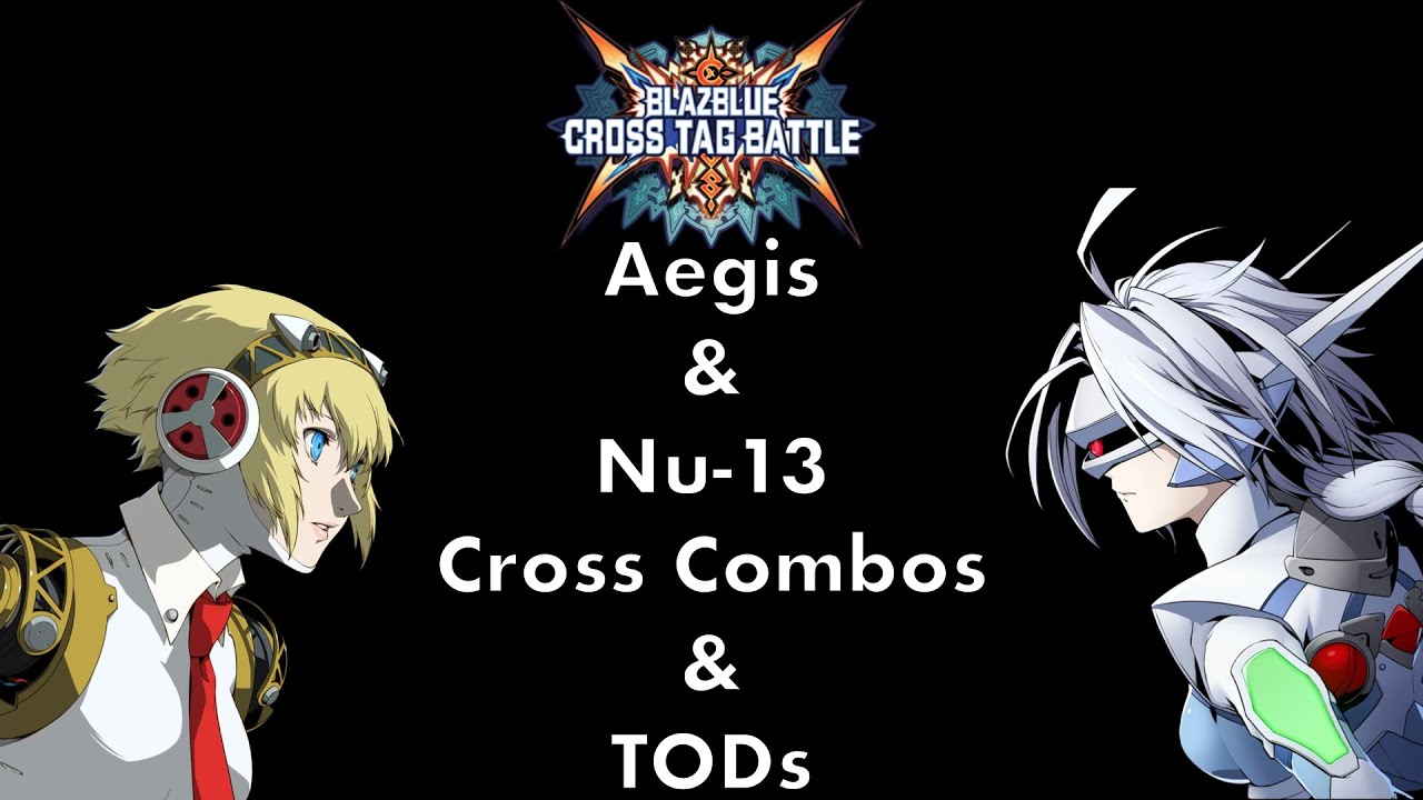 BBTAG Aegis/Nu-13 Cross Combos and TODs