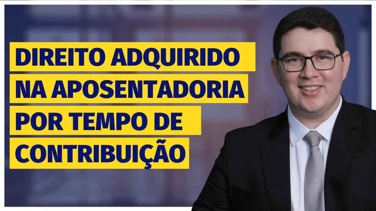 Direito Adquirido na Aposentadoria por Tempo de Contribuição