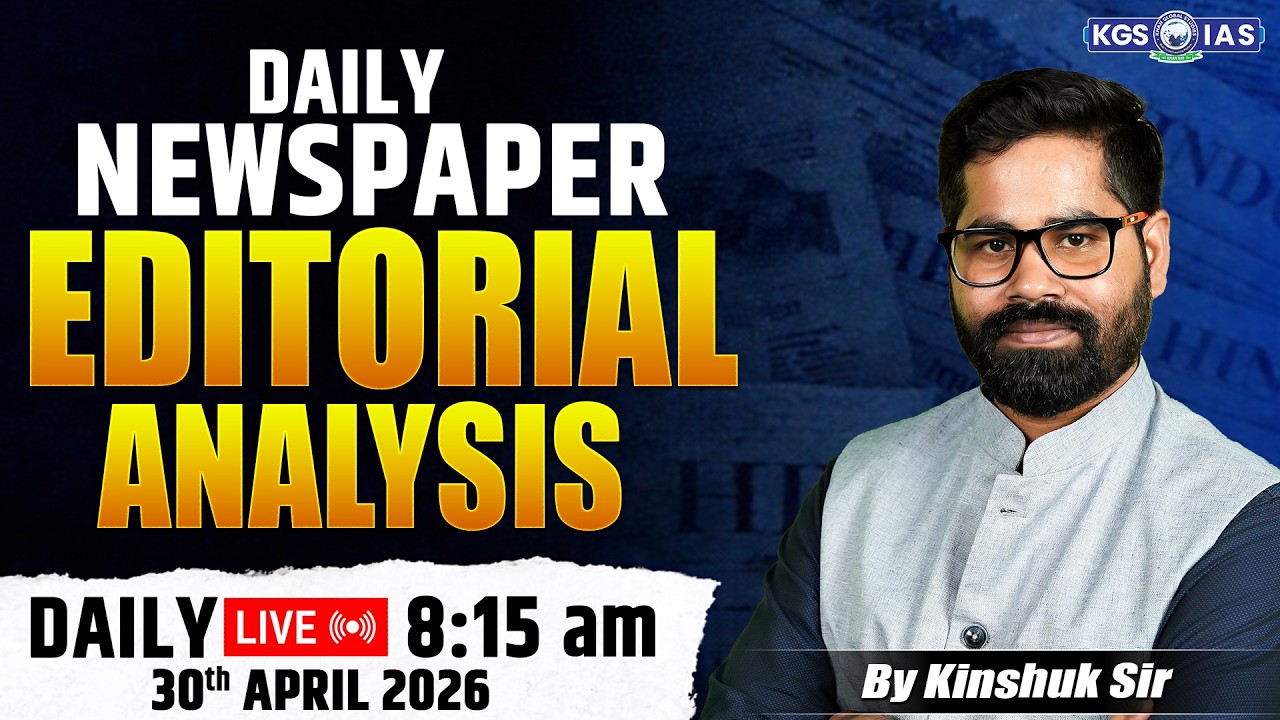 30 April 2026 Editorial Newspaper | Daily News Paper Editorial Analysis | By Kinshuk Sir | KGS IAS