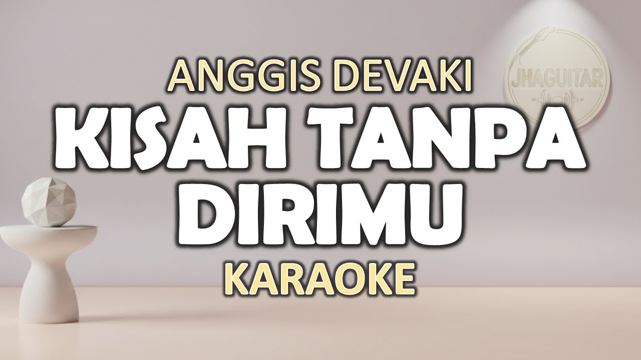 Kisah Tanpa Dirimu - Anggis Devaki | Karaoke