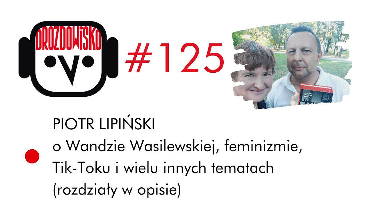 PIOTR LIPIŃSKI o Wandzie Wasilewskiej, TikToku i feminizmie (Drozdowisko #125)
