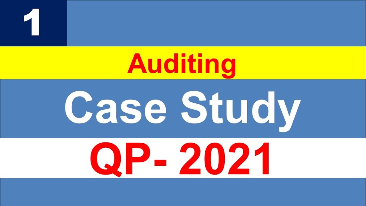 Case Study on Auditing- QP - 2021