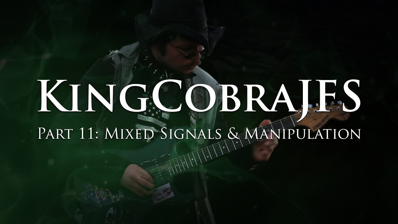 KingCobraJFS - Part 11: Mixed Signals & Manipulation