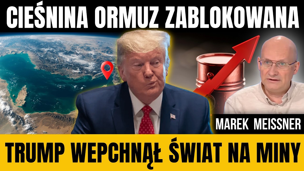 Marek Meissner - Trump wpakował gospodarkę Świata na miny. Cieśnina Ormuz zablokowana.