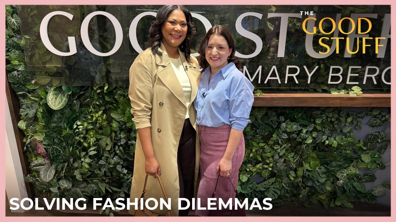 Fashion Dilemmas Solved | The Good Stuff with Mary Berg