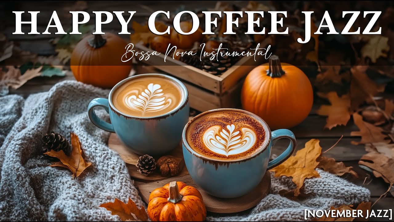 [November Jazz Music] ☕ Happy Morning Coffee Jazz & Sweet Bossa Nova Instrumental for a Good Moods