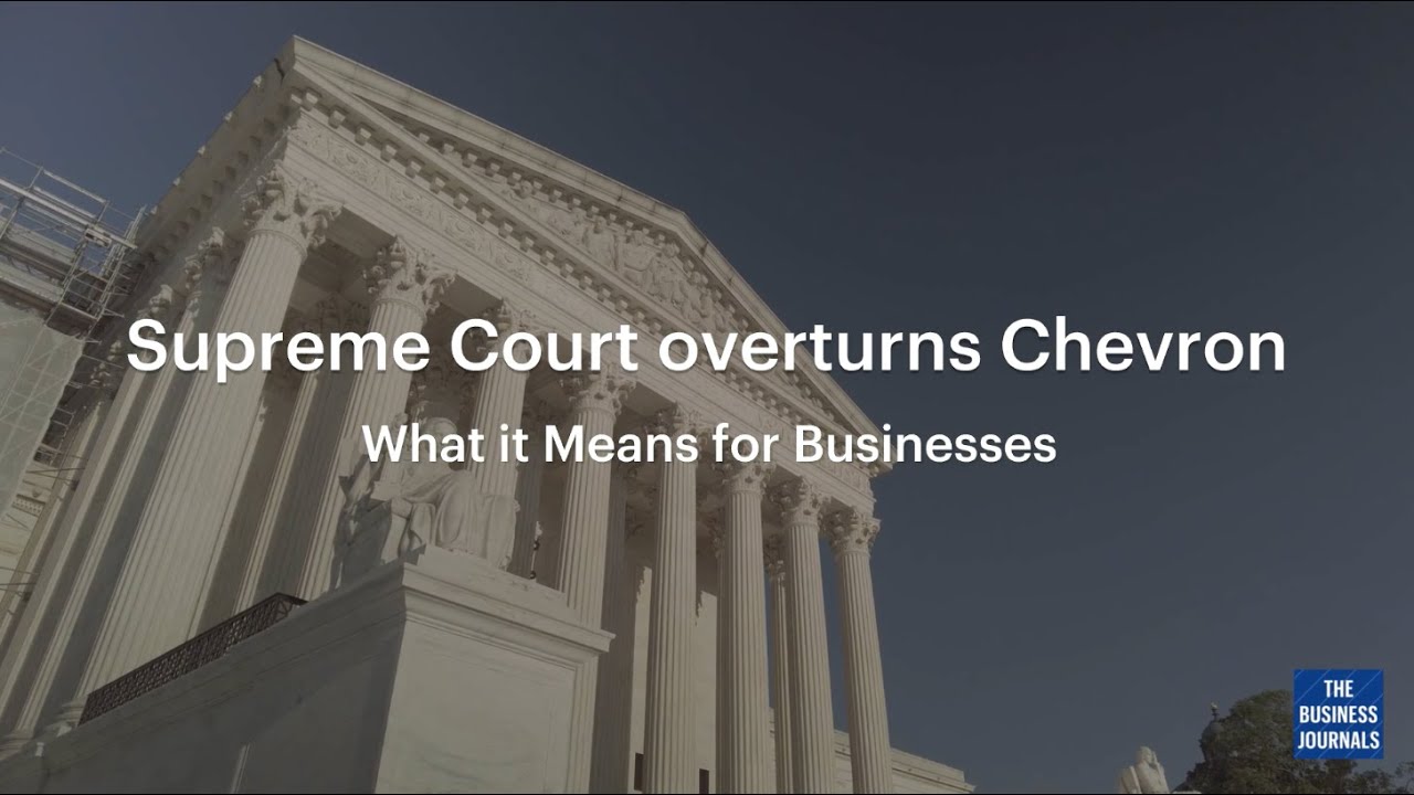 Supreme Court overturns Chevron: What it means for businesses | The Business Journals